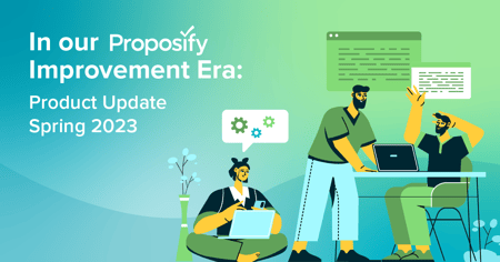 In our Proposify Improvement Era: Product Update Spring 2023